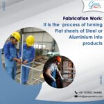 Fabrication Work: It is the process of turning flat sheets of Steel or Aluminium into products.