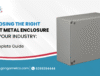 Choosing the Right Sheet Metal Enclosure for Your Industry: A Complete Guide