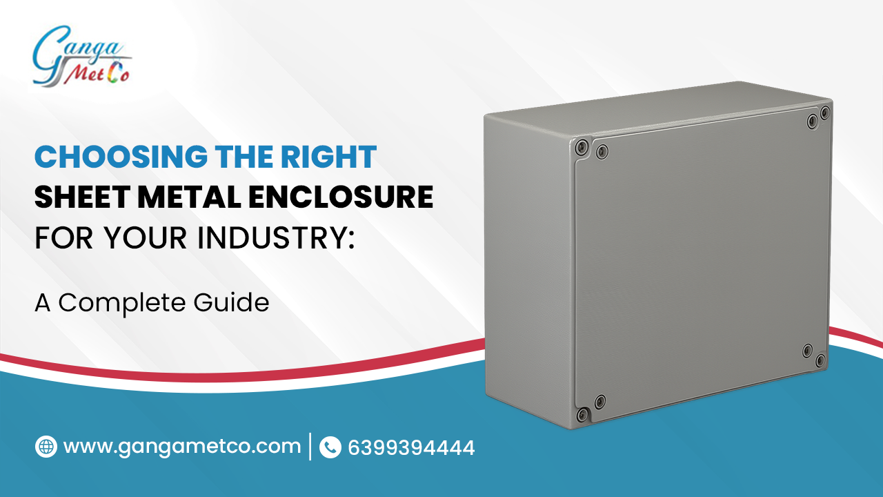 Choosing the Right Sheet Metal Enclosure for Your Industry: A Complete Guide
