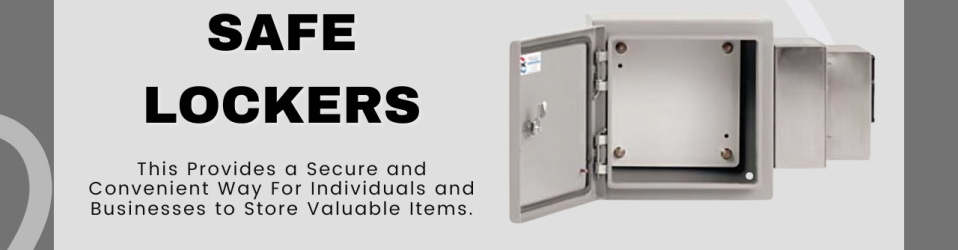 Safe Lockers: This Provides a Secure and Convenient Way For Individuals and Businesses to Store Valuable Items.